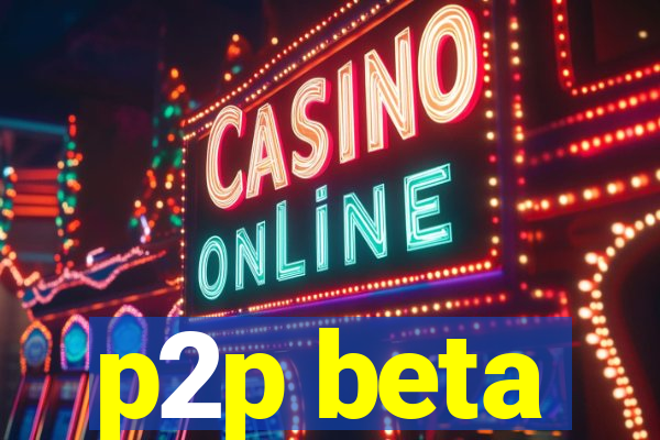 p2p beta